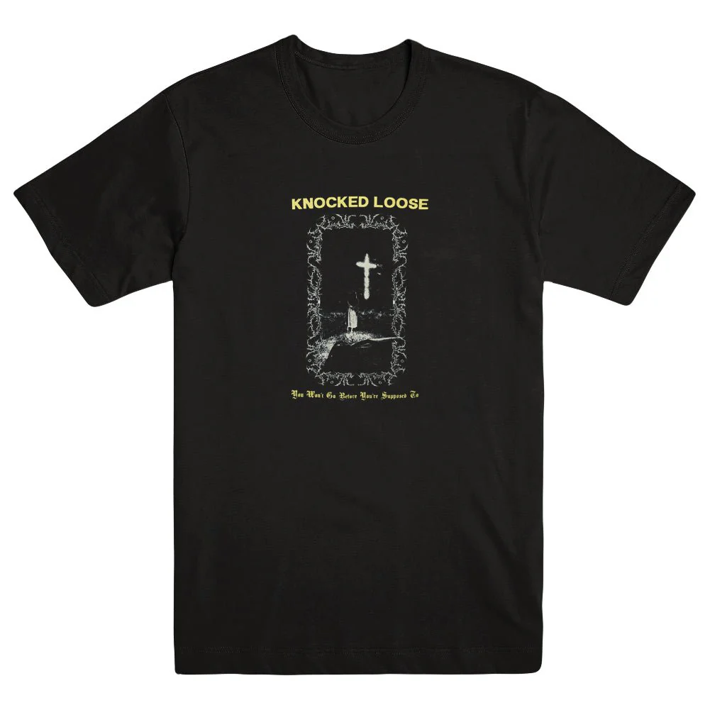 KNOCKED LOOSE "You Won't Go Before You're Supposed To - Black" T-Shirt